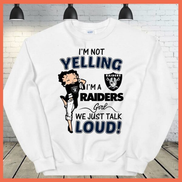 Best I'm Not Yelling I'm A Raiders Girl We Just Talk Loud Shirt