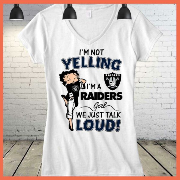 Best I'm Not Yelling I'm A Raiders Girl We Just Talk Loud Shirt