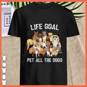 Best Life Goal Pet All The Dogs Shirt