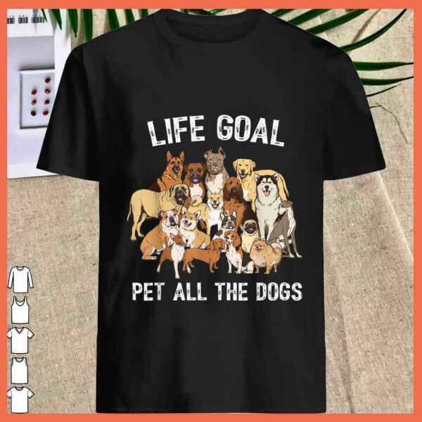 Best Life Goal Pet All The Dogs Shirt