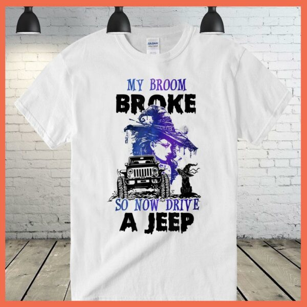 Best My Broom Broke So Now I Drive A Jeep Witch Halloween Shirt