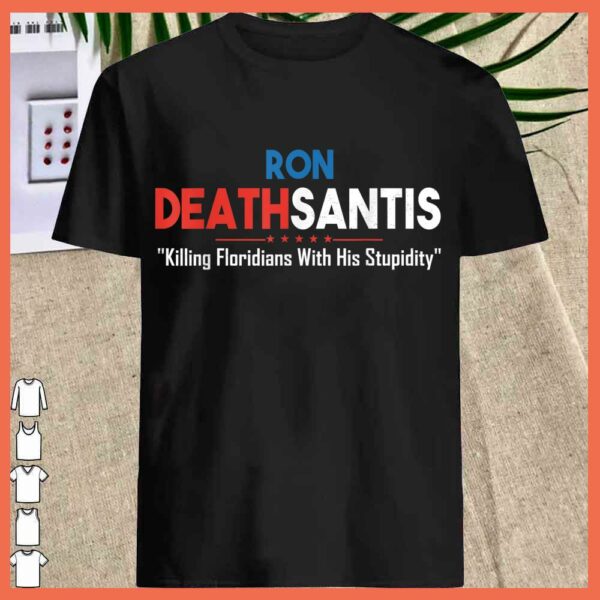Best Ron Deathsantis Killing Floridians With His Stupidity Shirt