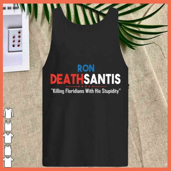 Best Ron Deathsantis Killing Floridians With His Stupidity Shirt