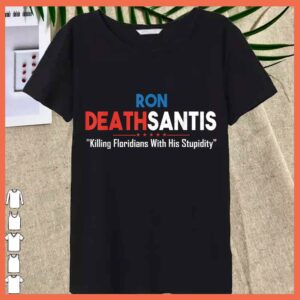 Best Ron Deathsantis Killing Floridians With His Stupidity Shirt 3