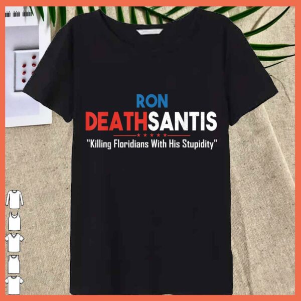 Best Ron Deathsantis Killing Floridians With His Stupidity Shirt