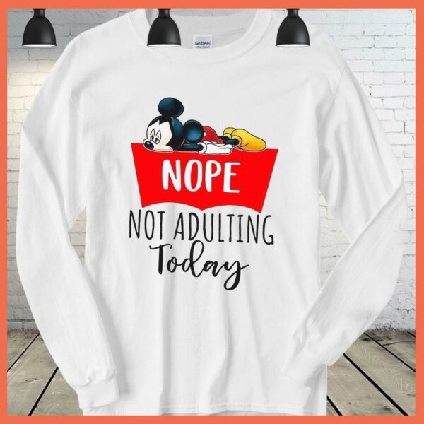 Disney Mickey Nope Not Adulting Today shirt