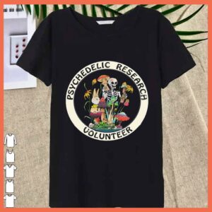 Funny skeletal mushroom Psychedelic Research Volunteer shirt 4