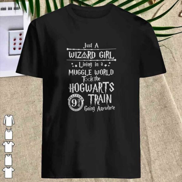 Harry Potter Just a Wizard girl living in a muggle world took the Hogwarts train going anywhere shirt