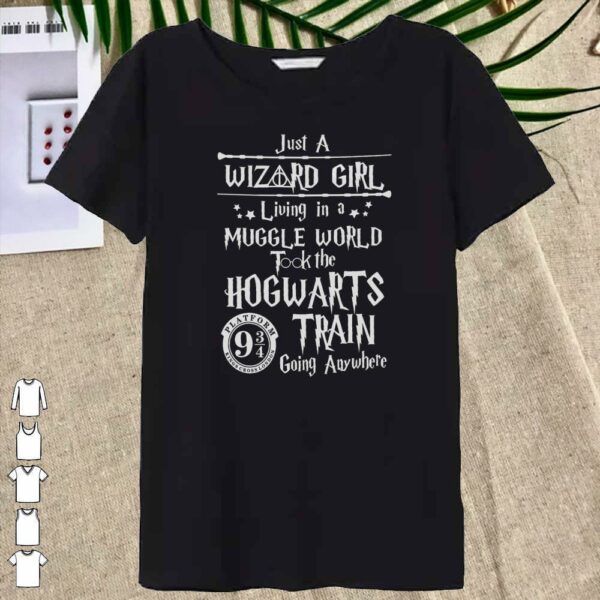 Harry Potter Just a Wizard girl living in a muggle world took the Hogwarts train going anywhere shirt