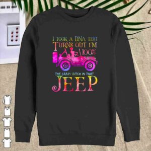 I took a DNA test turns out i'm 100% the crazy bitch in that Jeep shirt 2