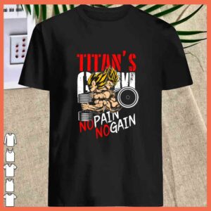 Son Goku Titan’s No Pain No Gain and vegeta dragon ball Shirt 2