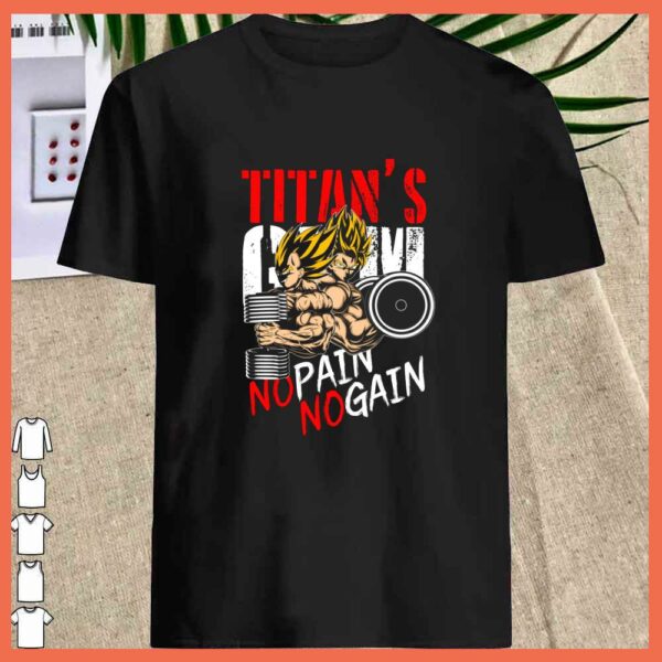Son Goku Titan’s No Pain No Gain and vegeta dragon ball Shirt
