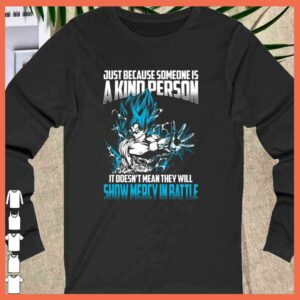 Songoku Just Because Someone Is A kind Person Shirt 1