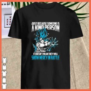 Songoku Just Because Someone Is A kind Person Shirt 2