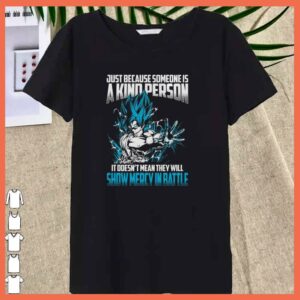 Songoku Just Because Someone Is A kind Person Shirt 5