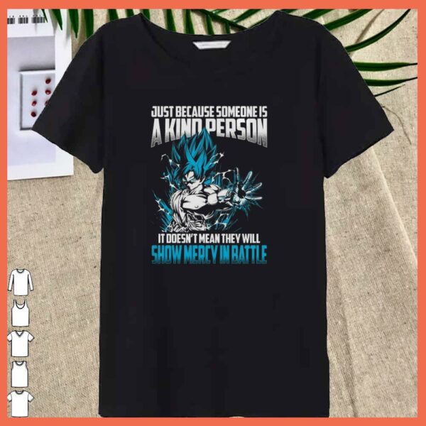 Songoku Just Because Someone Is A kind Person Shirt