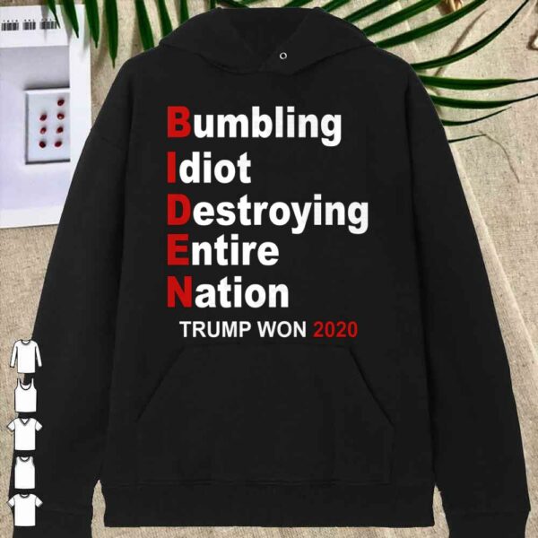 Trump Won 2020 Bumbling Idiot Destroying Entire Nation Shirt