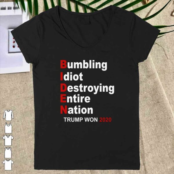 Trump Won 2020 Bumbling Idiot Destroying Entire Nation Shirt