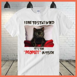 Best Black Cat I Like To Stay In Bed It's Too Peopley Outside Shirt 2