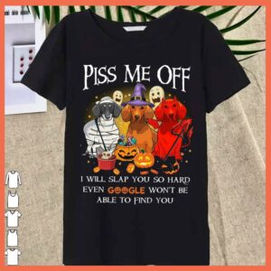 Best Dachshund Halloween Piss Me Off I Will Slap You So Hard Even Google Won't Be Able To Find You 3