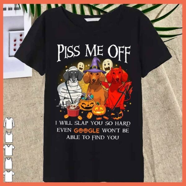 Best Dachshund Halloween Piss Me Off I Will Slap You So Hard Even Google Won't Be Able To Find You