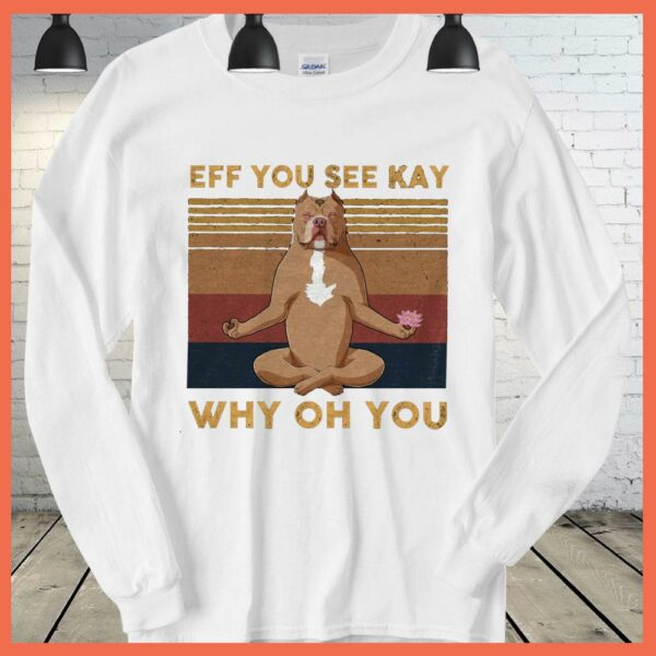 Best Eff You See Kay Bull Dog Yoga Why Oh You Shirt