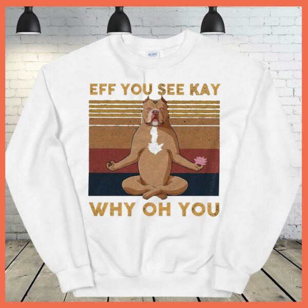 Best Eff You See Kay Bull Dog Yoga Why Oh You Shirt