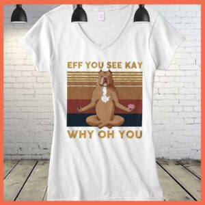 Best Eff You See Kay Bull Dog Yoga Why Oh You Shirt 3