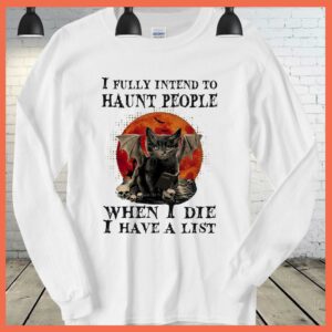 Best I Fully Intend to haunt People When I Die I have A List Shirt, Black Cat Halloween shirt