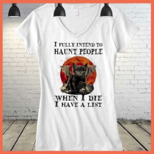 Best I Fully Intend to haunt People When I Die I have A List Shirt, Black Cat Halloween shirt 3