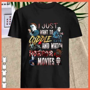 Best I Just Want To Cuddle And Watch Horror Movies Halloween