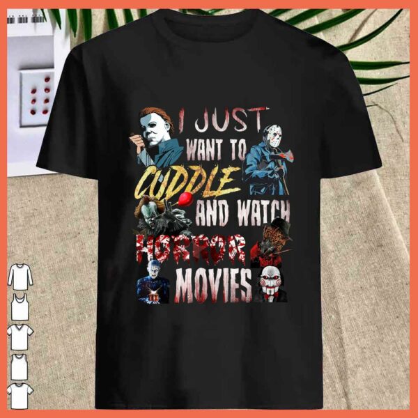 Best I Just Want To Cuddle And Watch Horror Movies Halloween