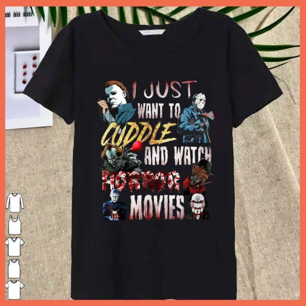 Best I Just Want To Cuddle And Watch Horror Movies Halloween