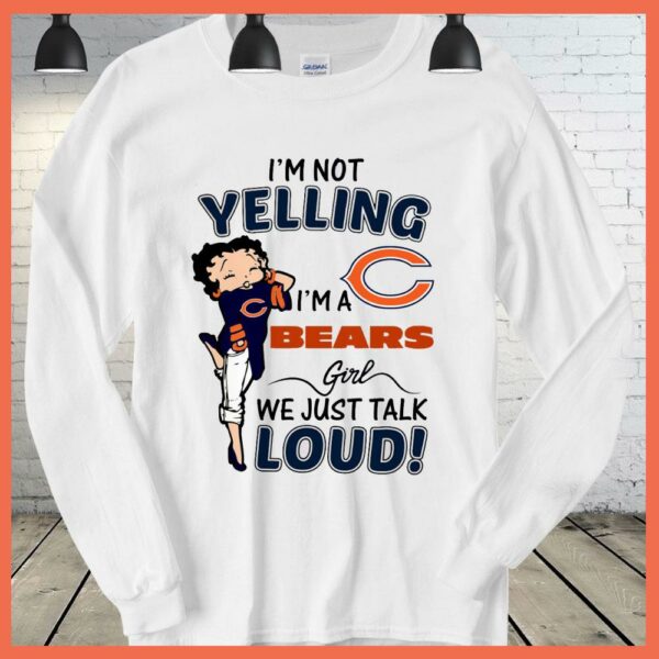 Best I'm Not Yelling I'm A Bears Girls We Just Talk Loud Shirt