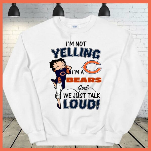 Best I'm Not Yelling I'm A Bears Girls We Just Talk Loud Shirt