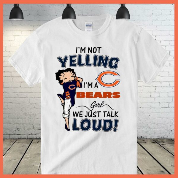 Best I'm Not Yelling I'm A Bears Girls We Just Talk Loud Shirt