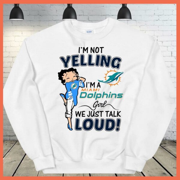 Best I'm Not Yelling I'm A Miami Dolphins Girls We Just Talk Loud Shirt