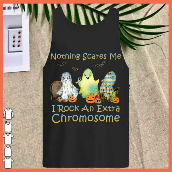 Best Nothing Scare Me I Rock An Extra Chromosome shirt