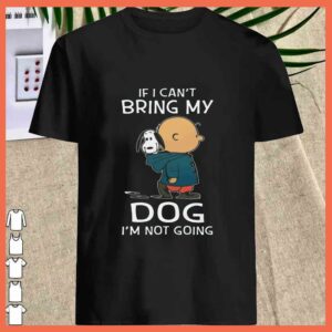 Best Snoopy And Charles If I can't Bring My Dog I'm Not Going Shirt