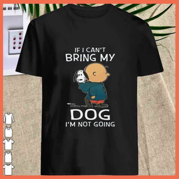 Best Snoopy And Charles If I can't Bring My Dog I'm Not Going Shirt