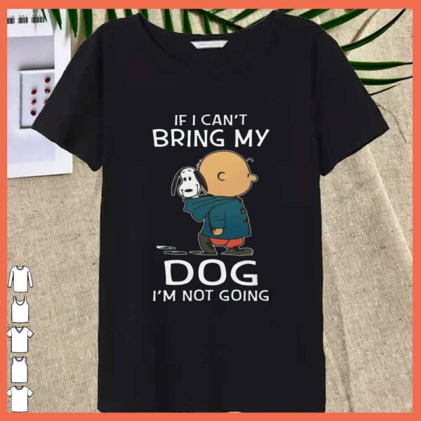 Best Snoopy And Charles If I can't Bring My Dog I'm Not Going Shirt