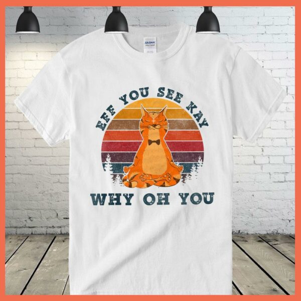 Best Vintage Cat Yoga Eff You See Kay Why Oh You Shirt