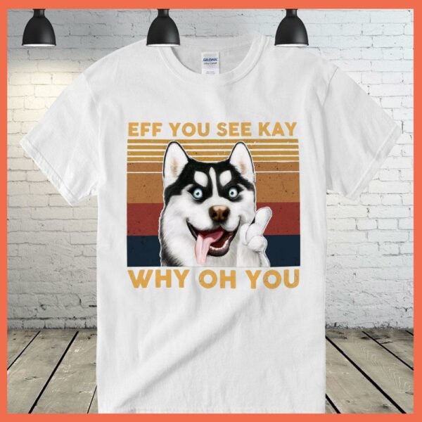 Best Vintage Dog Alaska Eff You See Kay Why Oh You Shirt