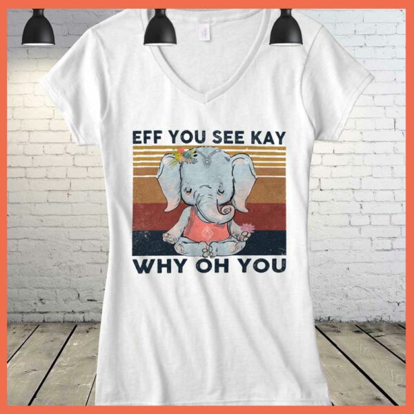 Best Vintage Elephant Yoga Eff You See Kay Why Oh You Shirt