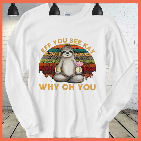 Best Vintage Sloth Yoga Eff You See Kay Why Oh You Shirt