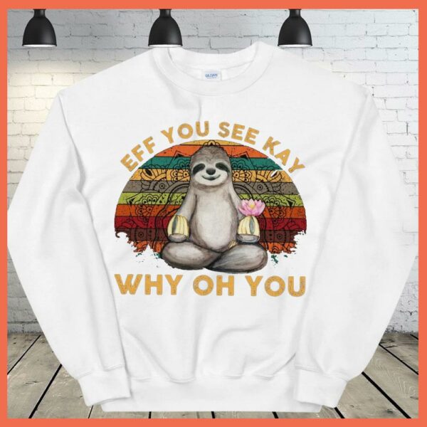 Best Vintage Sloth Yoga Eff You See Kay Why Oh You Shirt