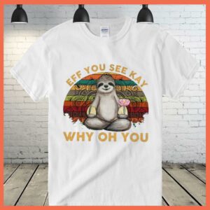 Best Vintage Sloth Yoga Eff You See Kay Why Oh You Shirt 2