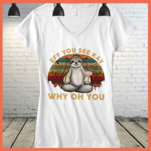 Best Vintage Sloth Yoga Eff You See Kay Why Oh You Shirt 3