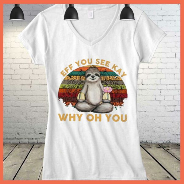 Best Vintage Sloth Yoga Eff You See Kay Why Oh You Shirt