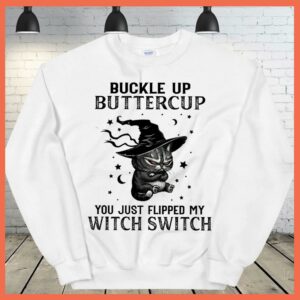 Best black cat Buckle Up Buttercup you just flipped my witch switch Shirt 1